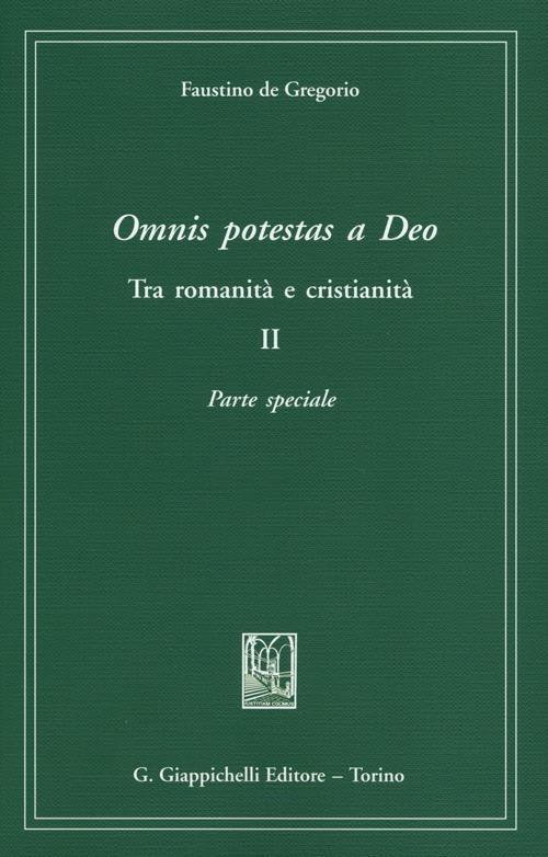 Omnis potestas a Deo. Tra romanità e cristianità. Vol. 2: Parte speciale. - Faustino De Gregorio - copertina