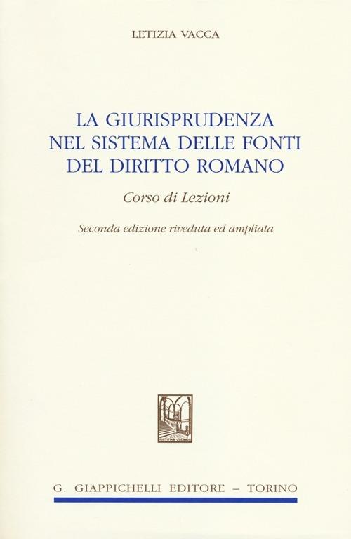 La giurisprudenza nel sistema delle fonti del diritto romano. Corso di lezioni - Letizia Vacca - copertina