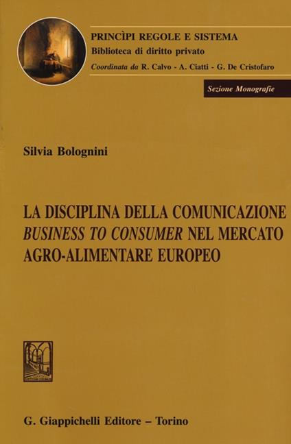 La disciplina della comunicazione business to consumer nel mercato agro-alimentare europeo - Silvia Bolognini - copertina