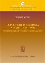 Le politiche di clemenza in diritto antitrust. Principi, modelli e tecniche in comparazione