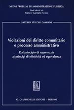 Violazioni del diritto comunitario e processo amministrativo. Dal principio di supremazia ai principi di effettività ed equivalenza