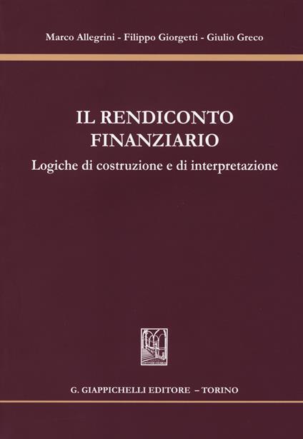 Il rendiconto finanziario. Logiche di costruzione e di interpretazione - Marco Allegrini,Filippo Giorgetti,Giulio Greco - copertina