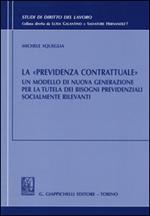 La «previdenza contrattuale». Un modello di nuova generazione per la tutela dei bisogni previdenziali socialmente rilevanti