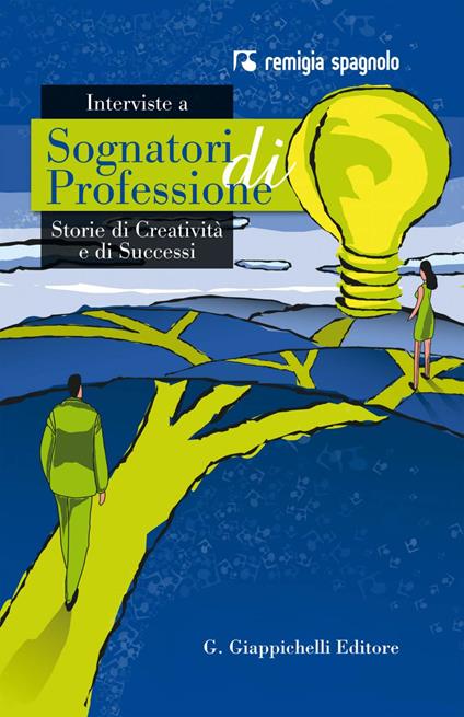 Interviste a sognatori di professione. Storie di creatività e di successi - Remigia Spagnolo - ebook