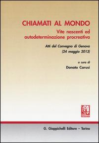 Chiamati al mondo. Vite nascenti ed autodeterminazione procreativa. Atti del Convegno (Genova, 24 maggio 2013) - copertina