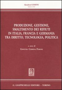 Produzione, gestione, smaltimento dei rifiuti in Italia, Francia e Germania tra diritto, tecnologia, politica - copertina