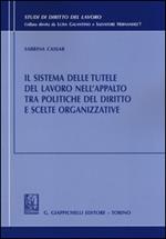 Il sistema delle tutele del lavoro nell'appalto tra politiche del diritto e scelte organizzative