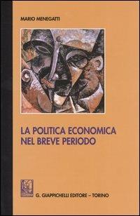 La politica economica nel breve periodo. Ediz. provvisoria - Mario Menegatti - copertina