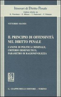 Il principio di offensività nel diritto penale. Canone di politica criminale, criterio ermeneutico, parametro di ragionevolezza - Vittorio Manes - copertina