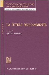 Trattato di diritto privato dell'Unione Europea. Vol. 13: La tutela dell'ambiente. - copertina