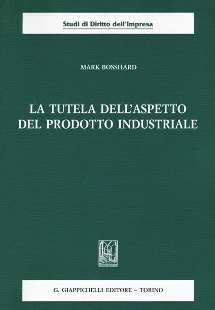 La tutela dell'aspetto del prodotto industriale - Mark Bosshard - copertina