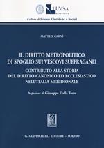 Il diritto metropolitico di spoglio sui vescovi suffraganei. Contributo alla storia del diritto canonico ed ecclesiastico nell'Italia meridionale