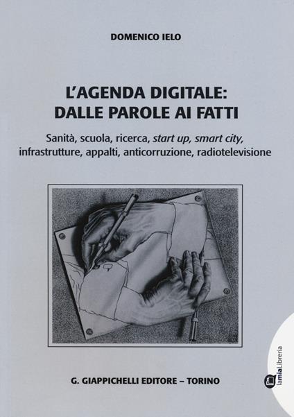 L' agenda digitale: dalle parole ai fatti. Sanità, scuola, ricerca, start up, smart city, infrastrutture, appalti, anticorruzione, radiotelevisione - Domenico Ielo - copertina