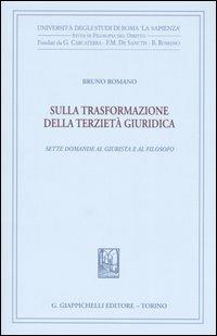 Sulla trasformazione della terzietà giuridica. Sette domande al giurista e al filosofo - Bruno Romano - copertina