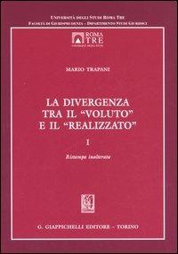 La divergenza tra il «voluto» e il «realizzato». Vol. 1 - Mario Trapani -  Libro - Giappichelli - Univ.Roma Tre-Dip. studi giurid. Monogr. |  Feltrinelli