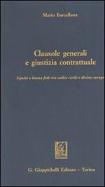 Clausole generali e giustizia contrattuale. Equità e buona fede tra Codice civile e diritto europeo