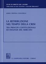 La retribuzione nel tempo della crisi tra principi costituzionali ed esigenze del mercato