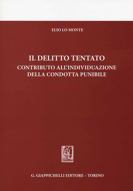 Il delitto tentato. Contributo all'individuazione della condotta punibile - Elio Lo Monte - copertina