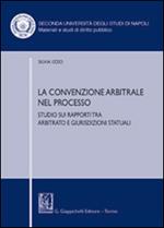 La convenzione arbitrale nel processo. Studio sui rapporti tra arbitrato e giurisdizioni statuali