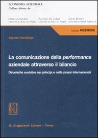 La comunicazione della performance aziendale attraverso il bilancio. Dinamiche evolutive nei principi e nella prassi internazionale - Alberto Incollingo - copertina