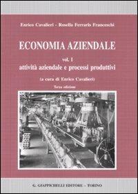 Economia aziendale. Estratto. Vol. 1: Attività aziendale e processi produttivi - Enrico Cavalieri,Rosella Ferraris Franceschi - copertina