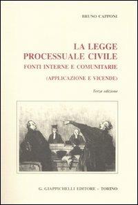 La legge processuale civile. Fonti interne e comunitarie (applicazione e vicende) - Bruno Capponi - copertina