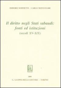 Il diritto negli Stati sabaudi. Fonti ed istituzioni (secoli XV-XIX) - Isidoro Soffietti,Carlo Montanari - copertina