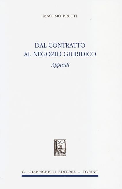 Dal contratto al negozio giuridico. Appunti - Massimo Brutti - copertina