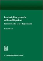 La disciplina generale delle obbligazioni. Ediz. ridotta ad uso degli studenti