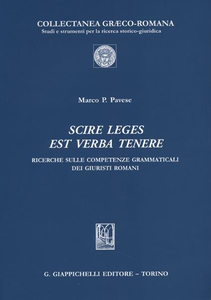 Scire leges est verba tenere. Ricerche sulle competenze grammaticali dei giuristi romani - Marco P. Pavese - copertina