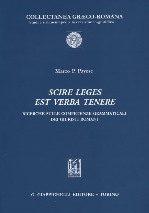 Scire leges est verba tenere. Ricerche sulle competenze grammaticali dei giuristi romani - Marco P. Pavese - copertina