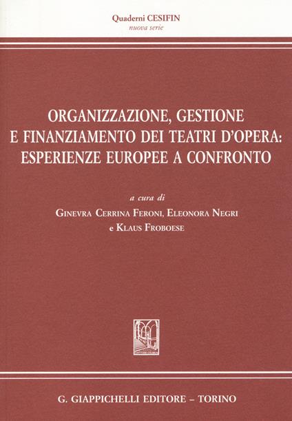 Organizzazione, gestione e finanziamento dei teatri d'opera. Esperienze europee a confronto - copertina