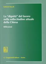 La «dignità» del lavoro nella sollecitudine attuale della Chiesa. Riflessioni