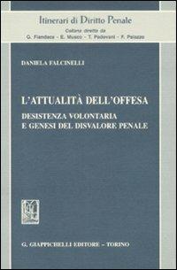 L' attualità dell'offesa. Desistenza volontaria e genesi del disvalore penale - Daniela Falcinelli - copertina