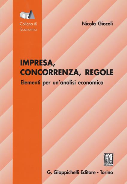 Impresa, concorrenza, regole. Elementi per un'analisi economica - Nicola Giocoli - copertina