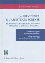 La previdenza e l'assistenza forense. Iscrizioni, contribuzioni, sanzioni, pensione, maternità, invalidità. La normativa vigente e la recente giurisprudenza