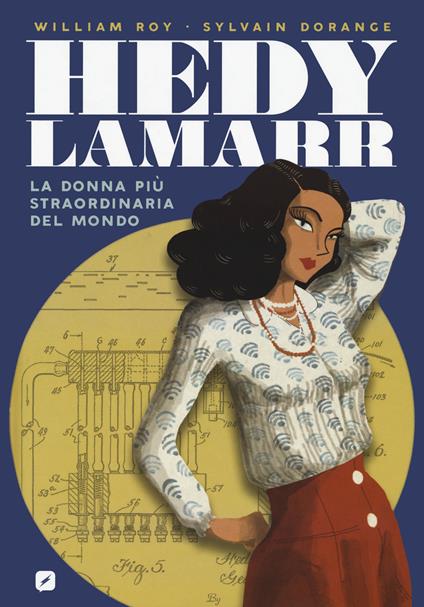 Hedy Lamarr. La donna più straordinaria del mondo - William Roy - copertina