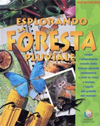 Esplorando la foresta pluviale. Scopri l’affascinante mondo della foresta pluviale amazzonica e vedi se riesci a trovare l’aquila più grande del mondo! Ediz. illustrata - Sue Nicholson - copertina