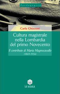 Cultura magistrale nella Lombardia del primo Novecento. Il contributo di Maria Magnocavallo (1869-1956) - Carla Ghizzoni - copertina