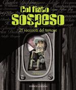 Col fiato sospeso. 21 racconti del terrore