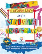 Il grande libro delle attività espressive. Ediz. illustrata