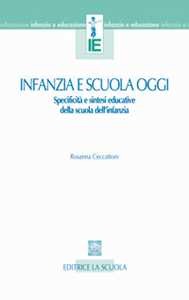 Libro Infanzia e scuola oggi. Specificità e sintesi educative della scuola dell'infanzia Rosanna Ceccattoni