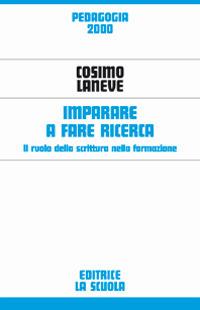 Imparare a fare ricerca. Il ruolo della scrittura nella formazione - Cosimo Laneve,Laura Agrati,Chiara Gemma - copertina