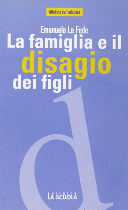 La famiglia e il disagio dei figli - Emanuela La Fede - copertina