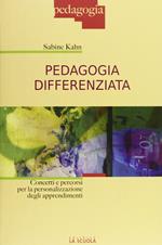 Pedagogia differenziata. Concetti e percorsi per la personalizzazione degli apprendimenti