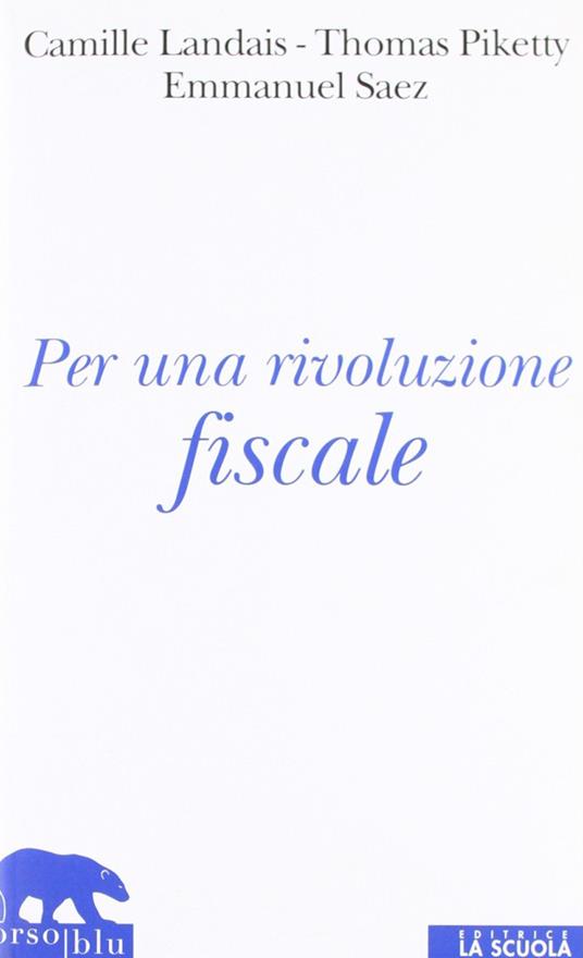 Per una rivoluzione fiscale. Un'imposta sul reddito per il XXI secolo - Camille Landas,Thomas Piketty,Emmanuel Saez - copertina