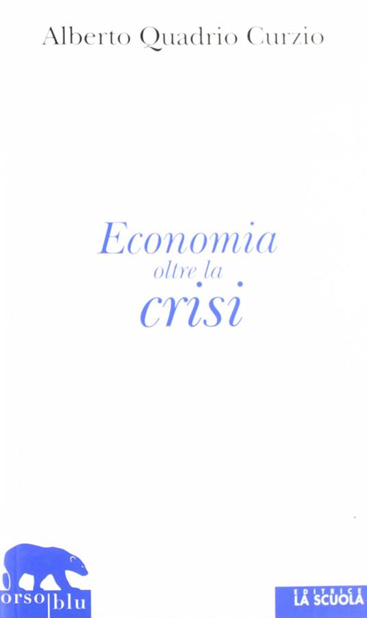 Economia oltre la crisi. Riflessioni sul liberalismo sociale - Alberto Quadrio Curzio - copertina