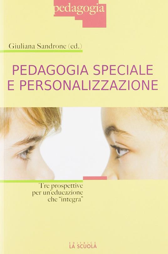 Pedagogia speciale e personalizzazione. Tre prospettive per un'educazione che «integra» - copertina