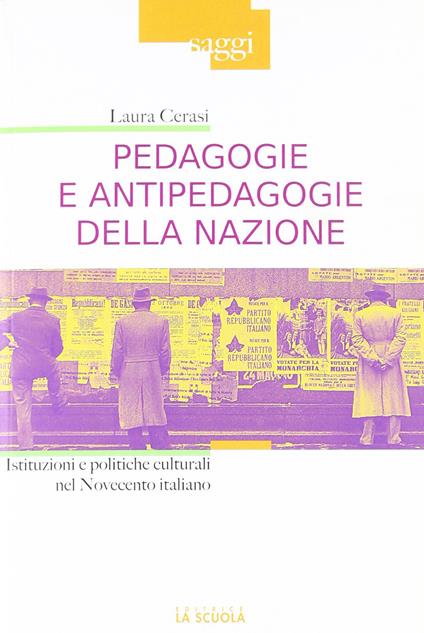 Pedagogie e antipedagogie della nazione. Istituzioni e politiche culturali nel Novecento italiano - Laura Cerasi - copertina