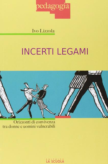 Incerti legami. Orizzonti di convivenza tra uomini e donne vulnerabili - Ivo Lizzola - copertina